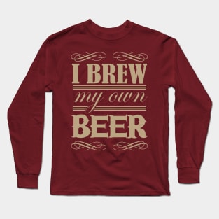 I Brew my own Beer Long Sleeve T-Shirt